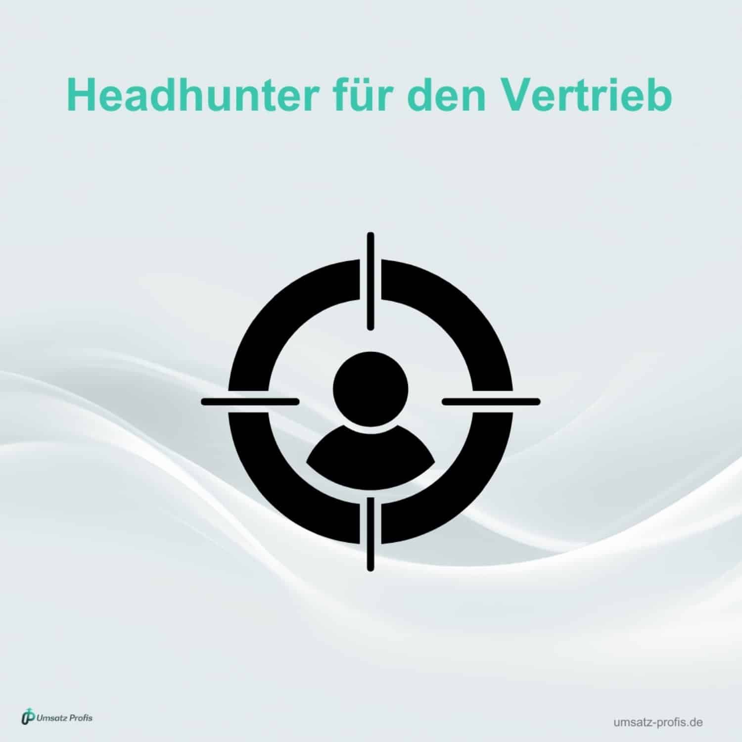 Weißer Hintergrund, Headline in Türkis: Headhunter für den Vertrieb, darunter in Schwarz ein Visier mit Figur in Schwarz gehalten.