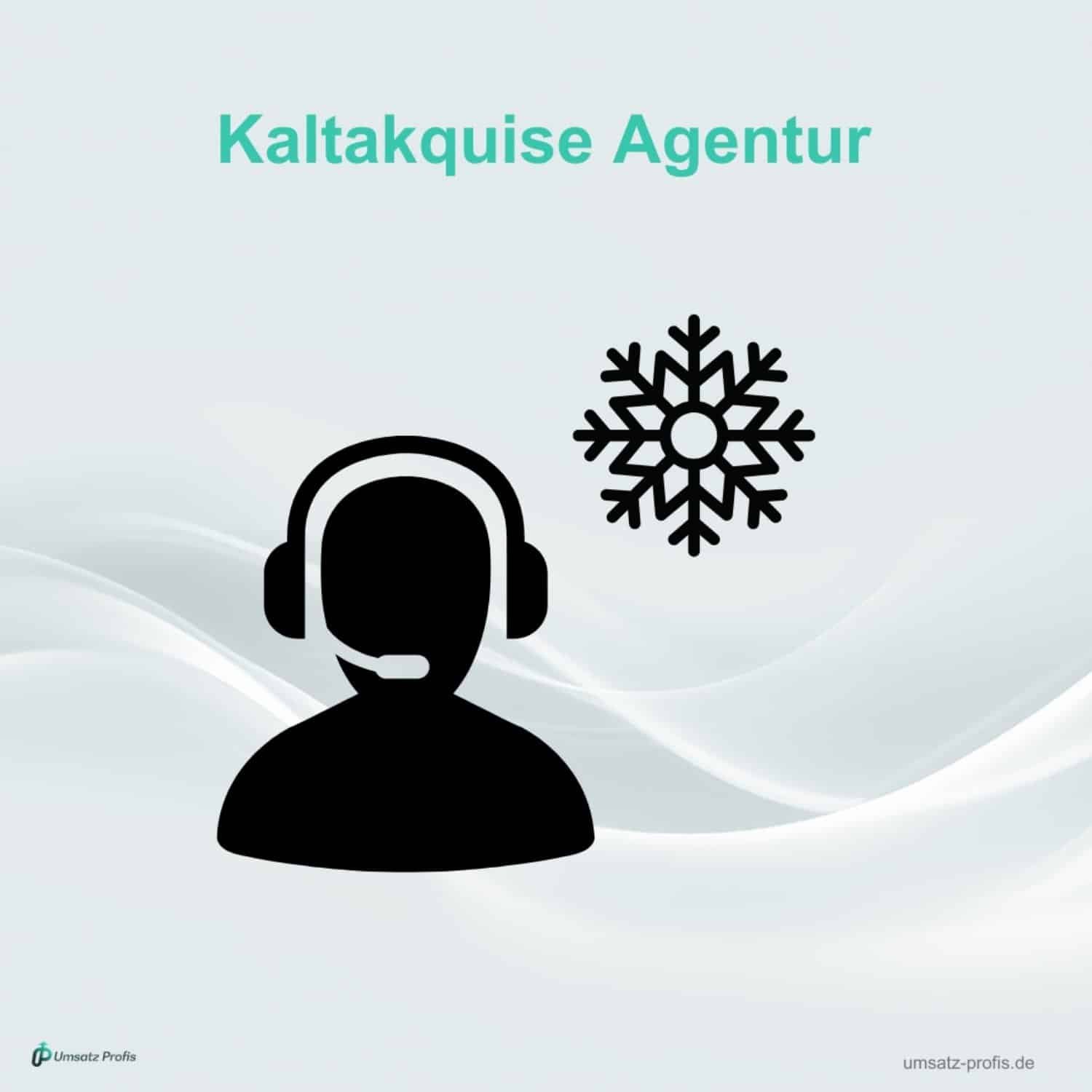Weißer Hintergrund, Headline in Blau: Kaltakquise Agentur. Darunter eine schwarze Figur mit Headset und darüber ein schwarzes Schneeflocken-Symbol. Links unten Logo Umsatz-Profis, rechts unten Link: umsatz-profis.de